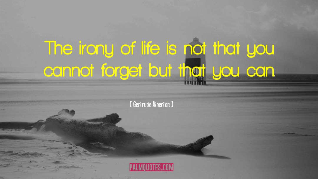 Irony Of Life quotes by Gertrude Atherton