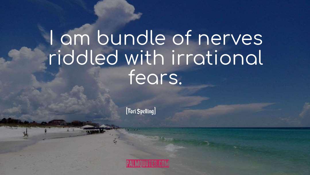 Irrational Fear quotes by Tori Spelling
