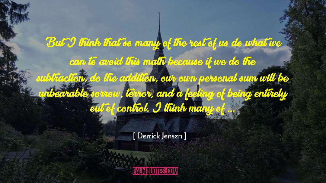 Irrational Fears quotes by Derrick Jensen