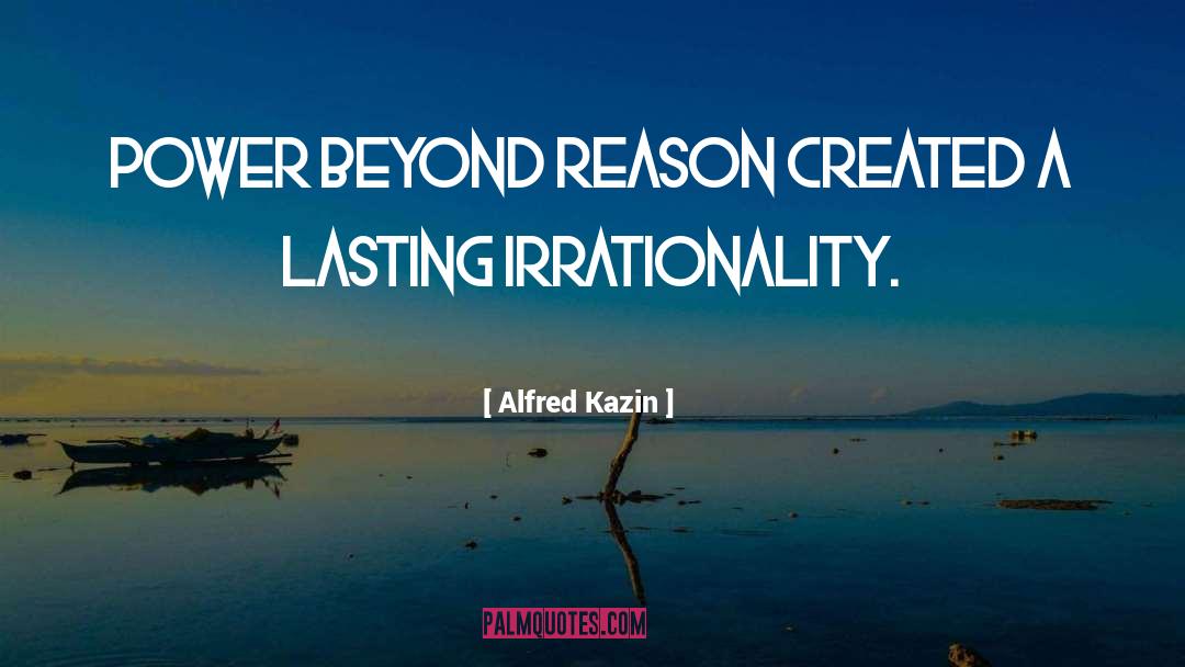 Irrationality quotes by Alfred Kazin