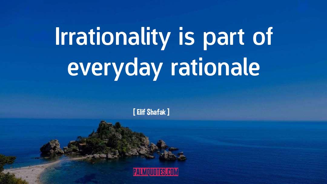 Irrationality quotes by Elif Shafak