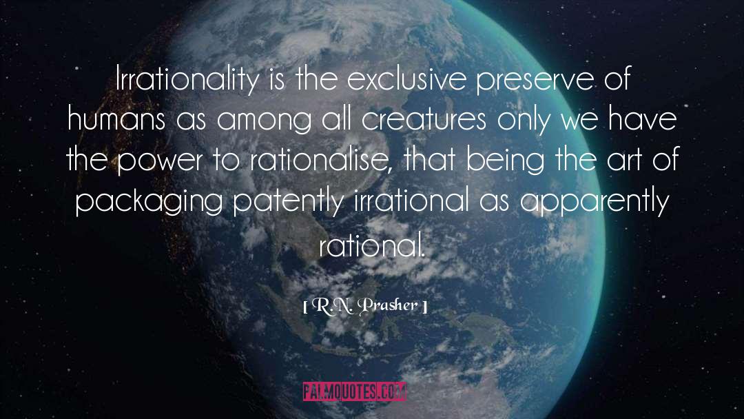 Irrationality quotes by R.N. Prasher