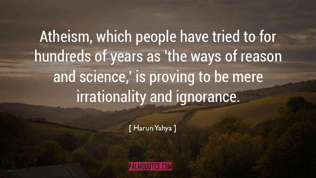 Irrationality quotes by Harun Yahya