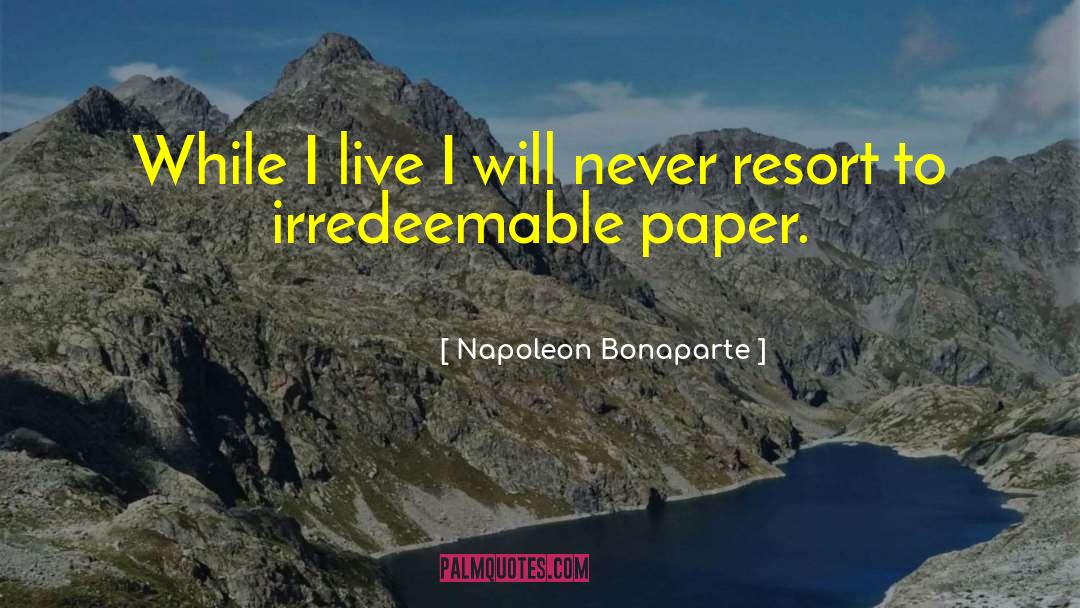 Irredeemable quotes by Napoleon Bonaparte