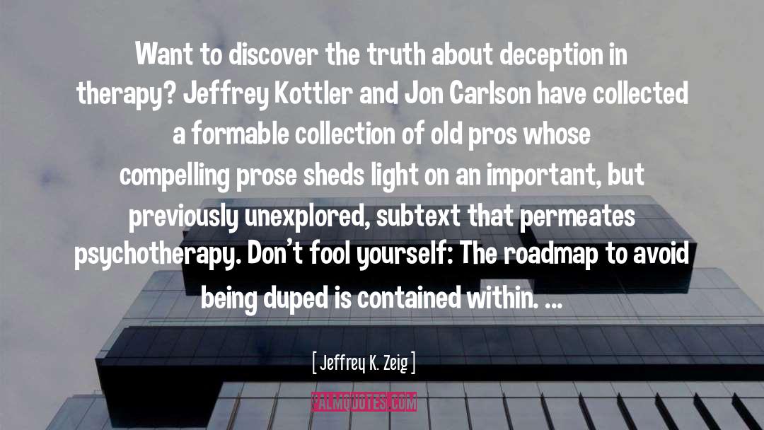 Irrefutable Truth quotes by Jeffrey K. Zeig