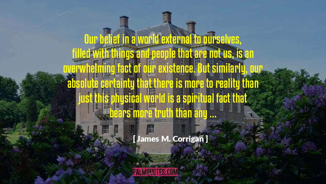 Irrefutable Truth quotes by James M. Corrigan