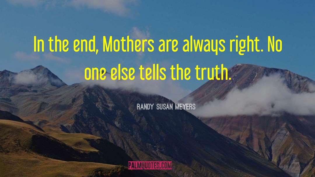 Irrefutable Truth quotes by Randy Susan Meyers