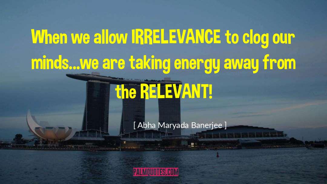 Irrelevance quotes by Abha Maryada Banerjee