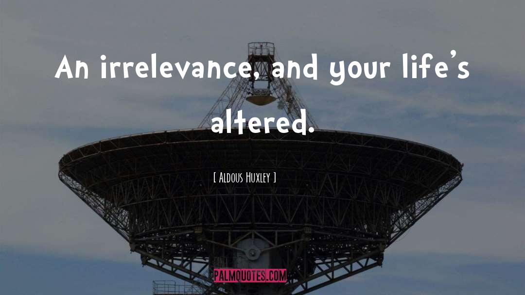 Irrelevance quotes by Aldous Huxley