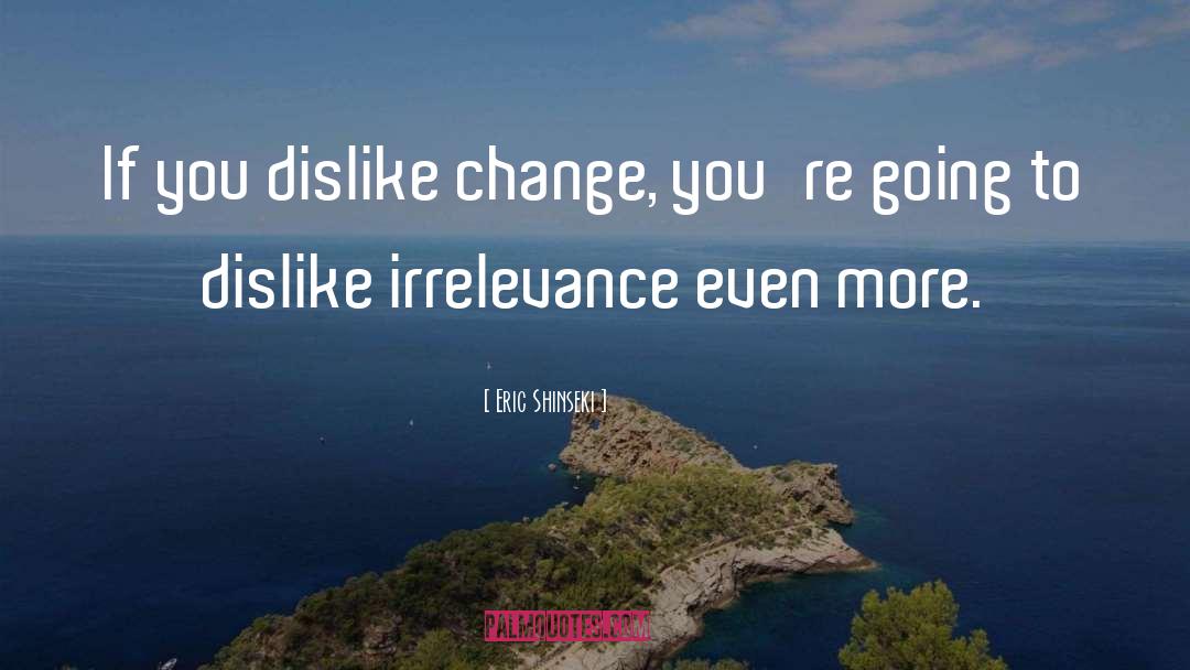 Irrelevance quotes by Eric Shinseki