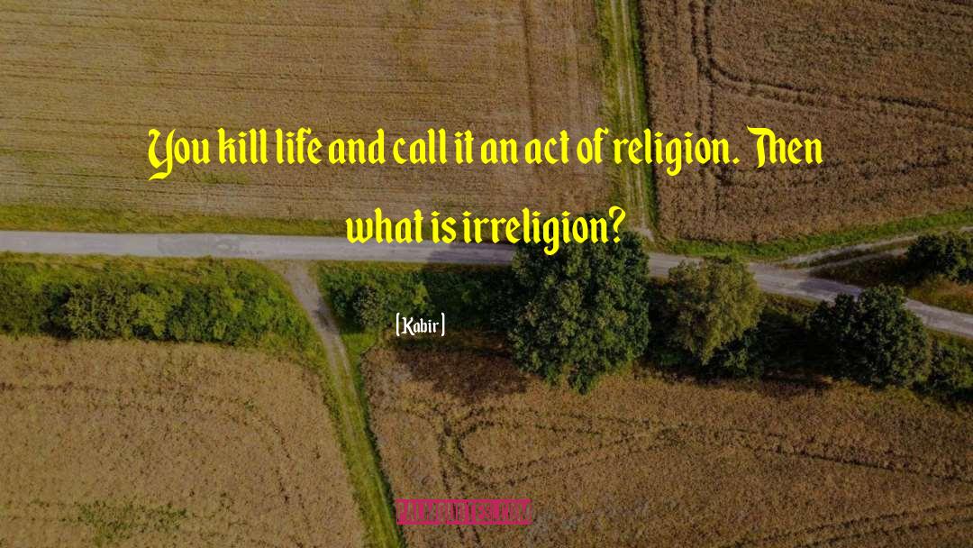 Irreligion quotes by Kabir
