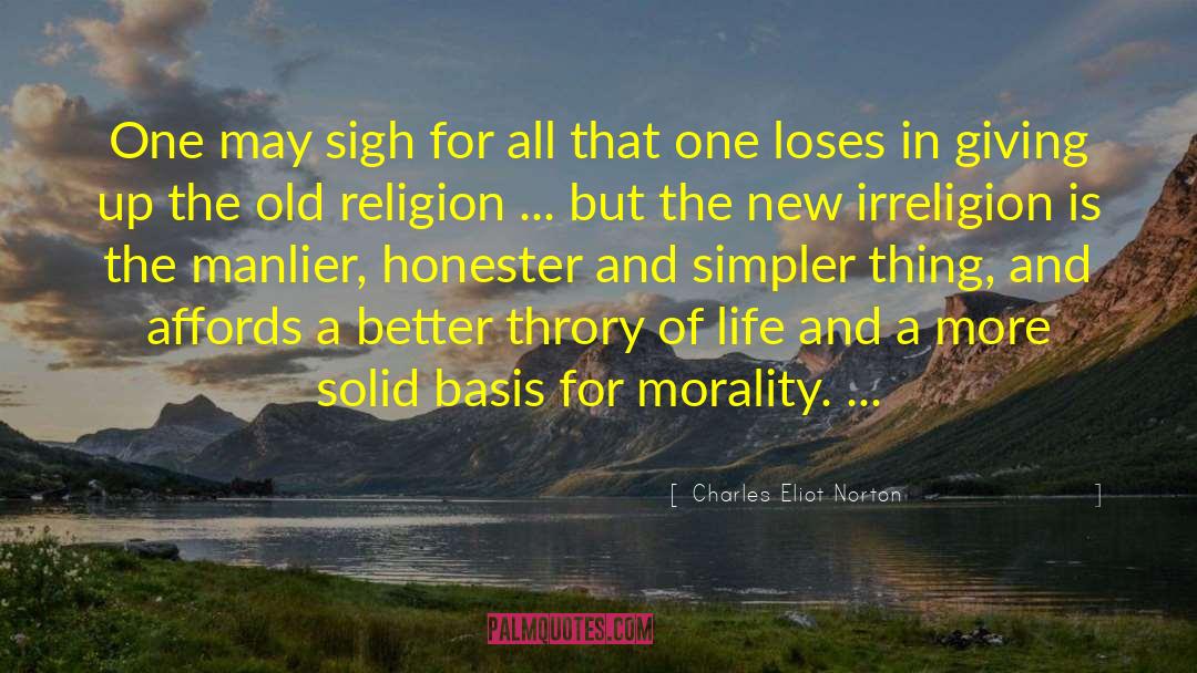 Irreligion quotes by Charles Eliot Norton