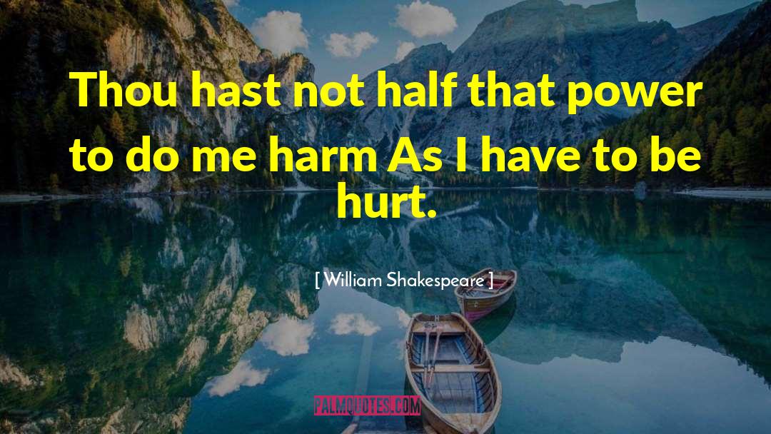 Irreparable Harm quotes by William Shakespeare