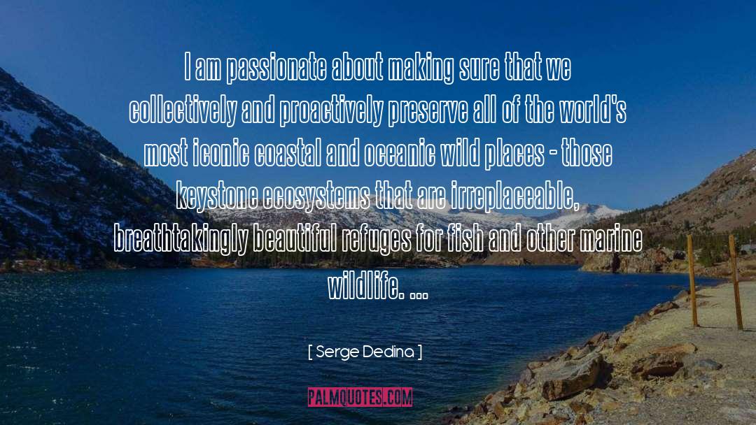 Irreplaceable quotes by Serge Dedina