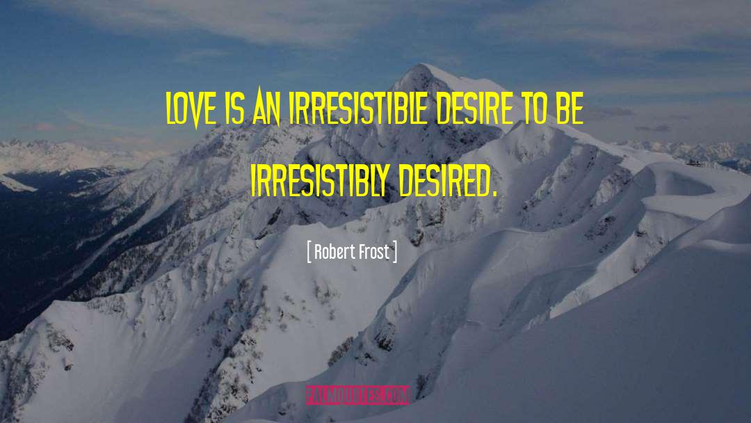 Irresistible quotes by Robert Frost