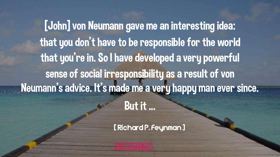 Irresponsibility quotes by Richard P. Feynman