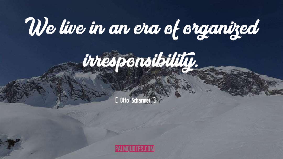 Irresponsibility quotes by Otto Scharmer