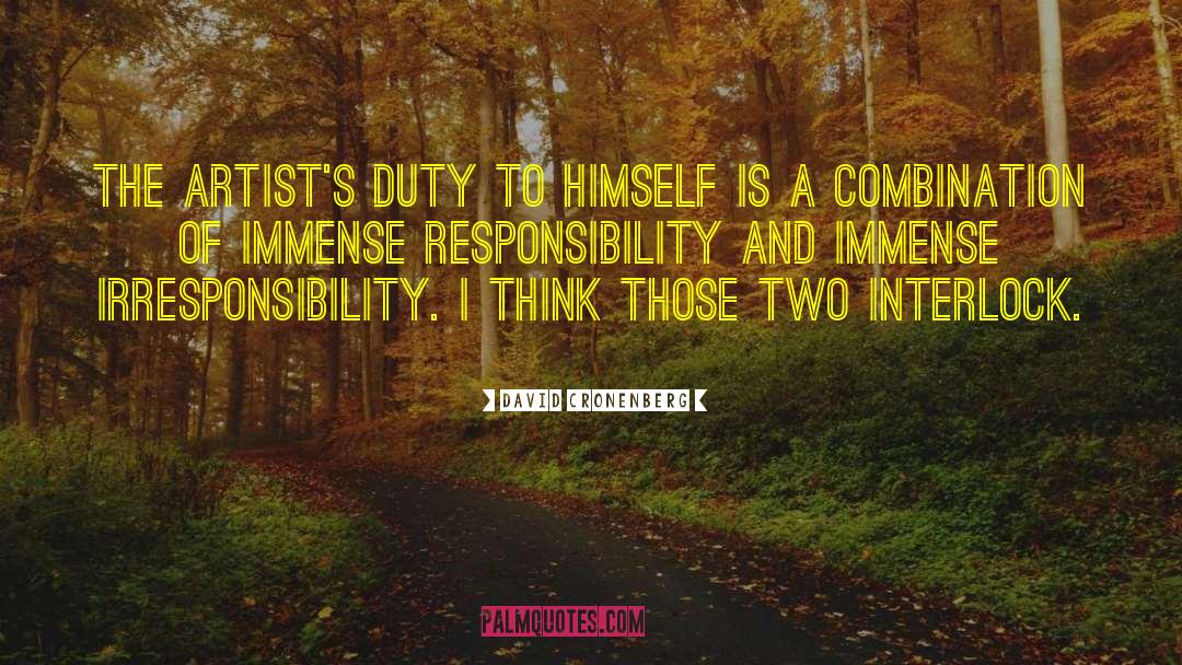 Irresponsibility quotes by David Cronenberg