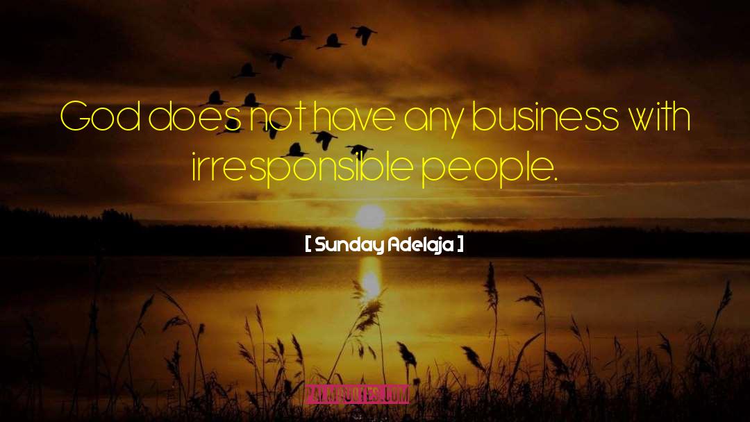 Irresponsible People quotes by Sunday Adelaja