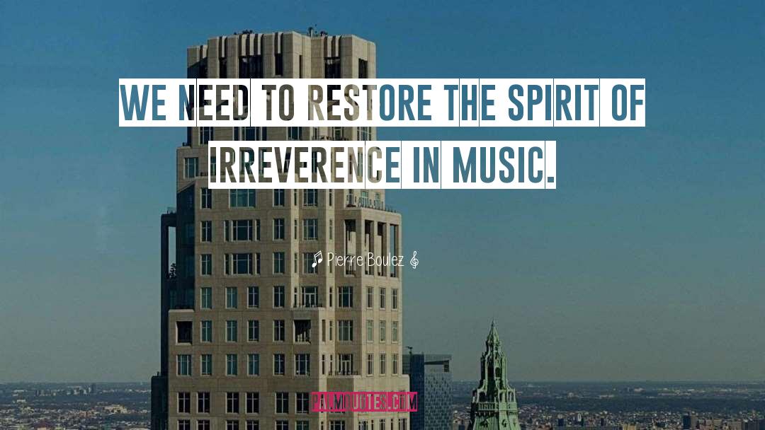 Irreverence quotes by Pierre Boulez