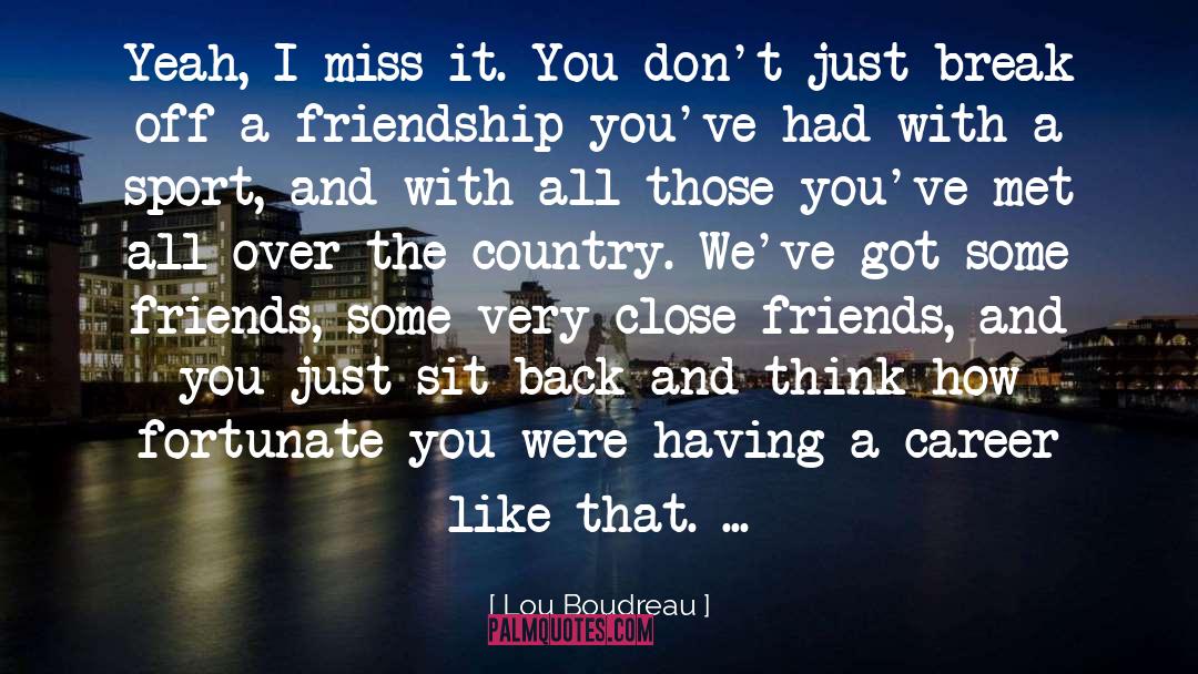 Irreverent Friendship quotes by Lou Boudreau