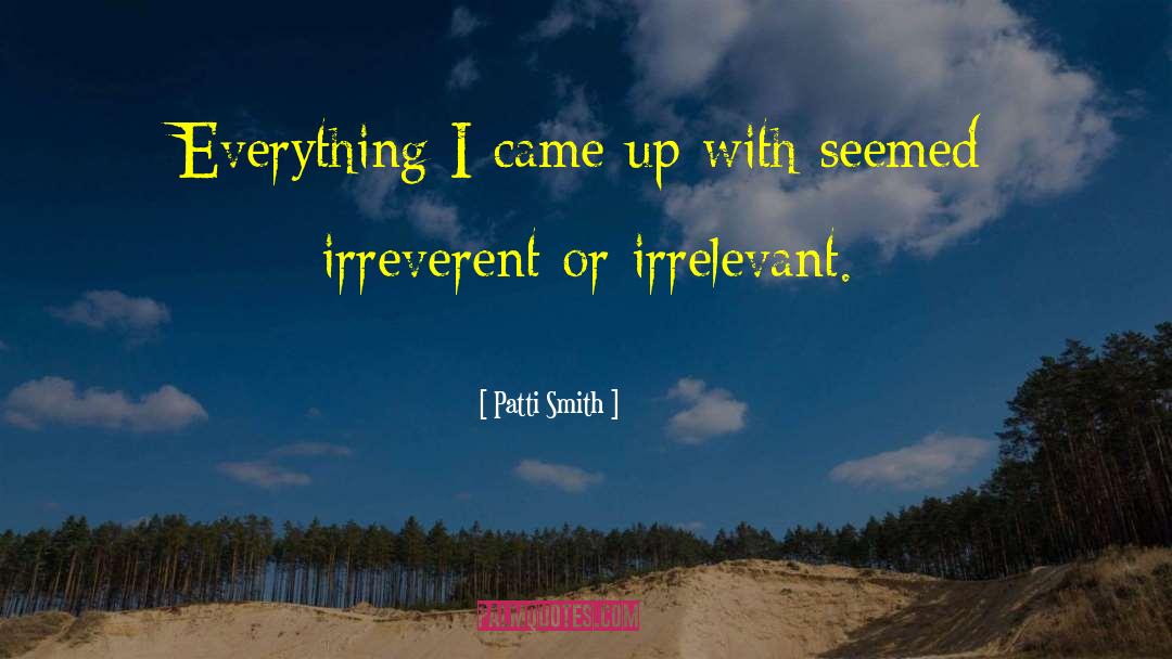 Irreverent quotes by Patti Smith