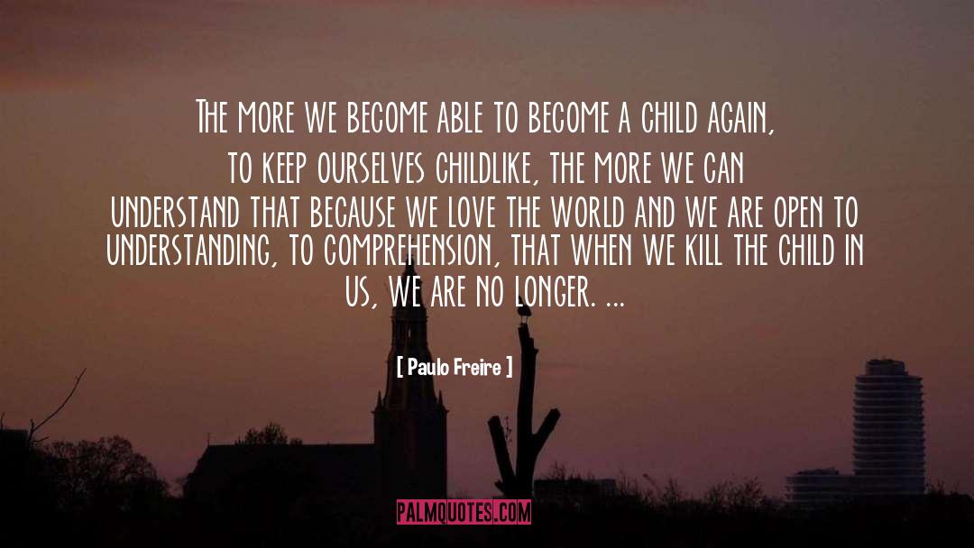 Irreversibility Child quotes by Paulo Freire