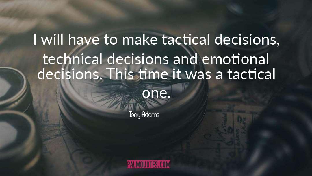 Irreversible Decisions quotes by Tony Adams
