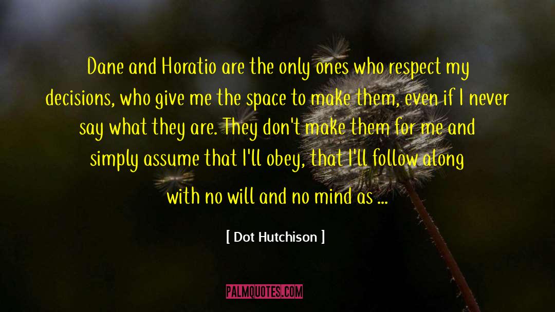 Irreversible Decisions quotes by Dot Hutchison