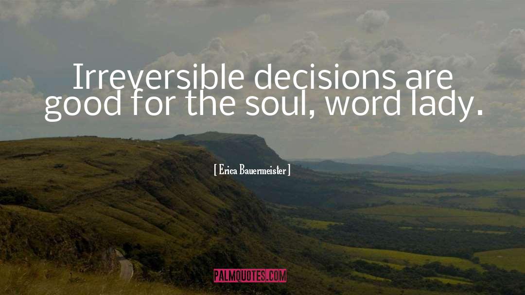 Irreversible Decisions quotes by Erica Bauermeister
