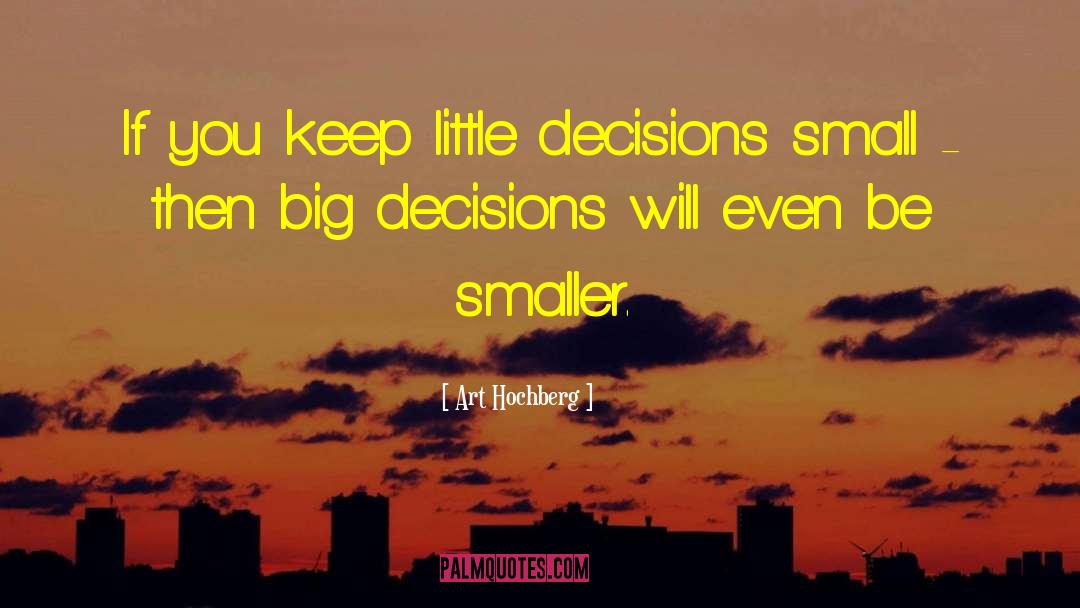 Irreversible Decisions quotes by Art Hochberg