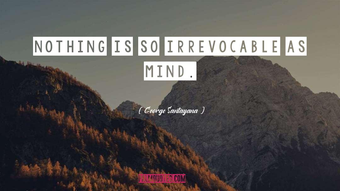 Irrevocable quotes by George Santayana