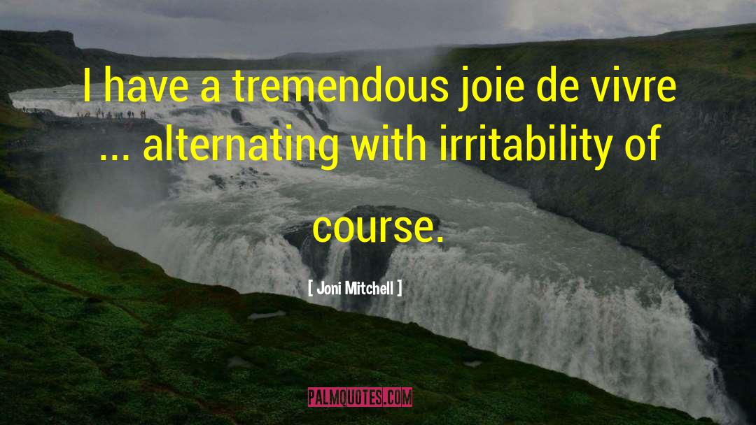 Irritability quotes by Joni Mitchell