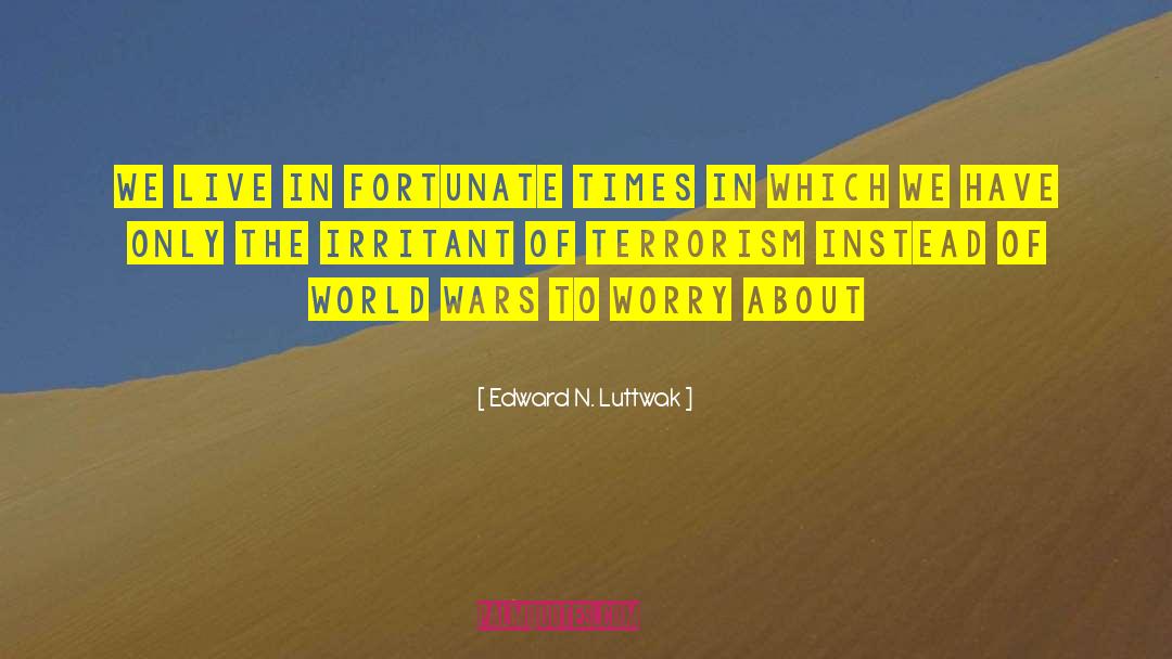 Irritant quotes by Edward N. Luttwak