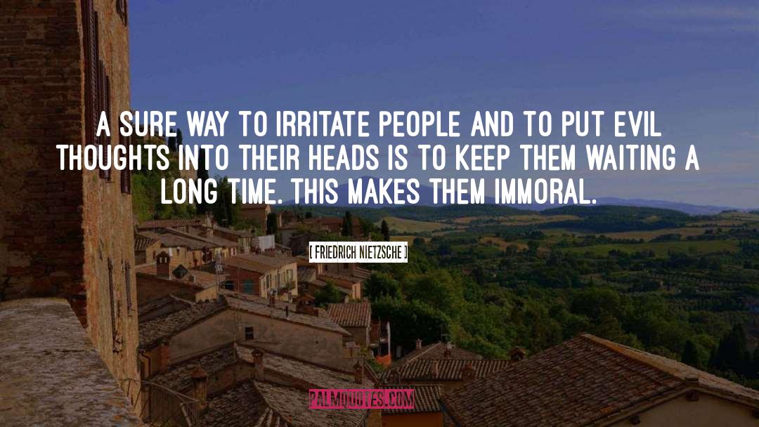 Irritate quotes by Friedrich Nietzsche