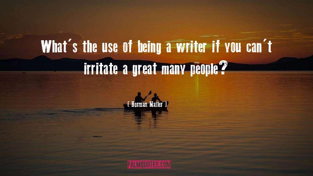 Irritate quotes by Norman Mailer