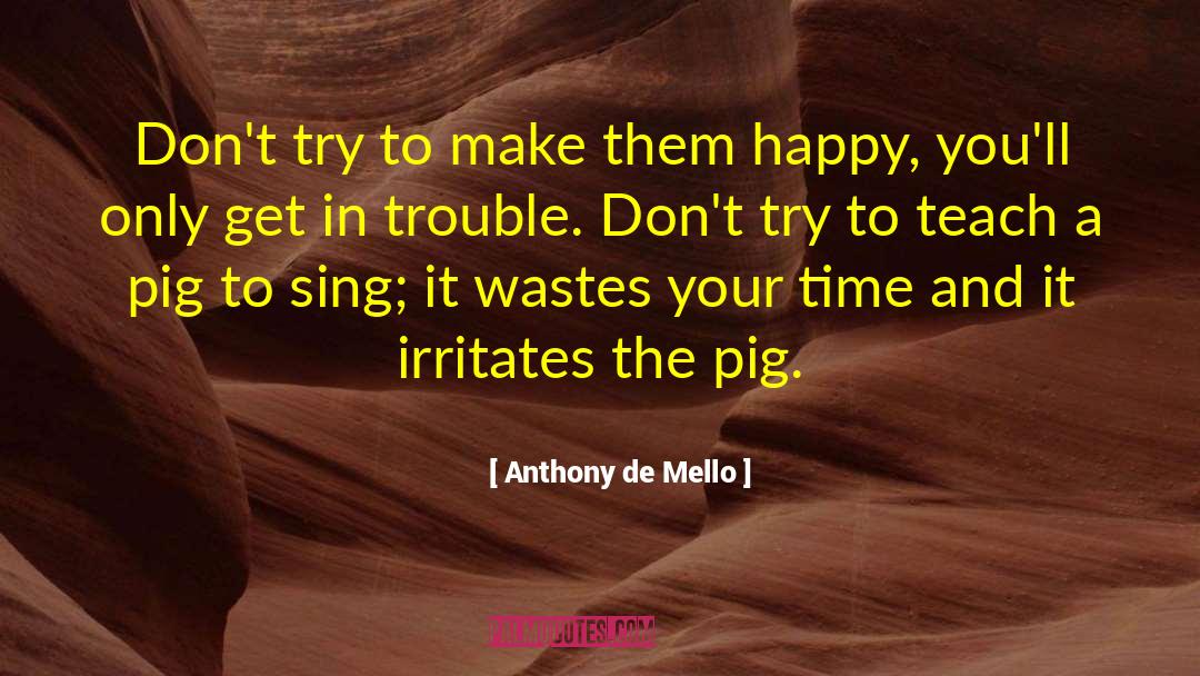 Irritates quotes by Anthony De Mello