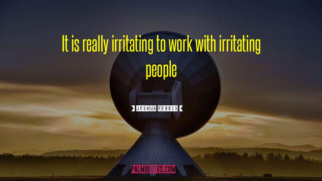 Irritating People quotes by Joshua Ferris