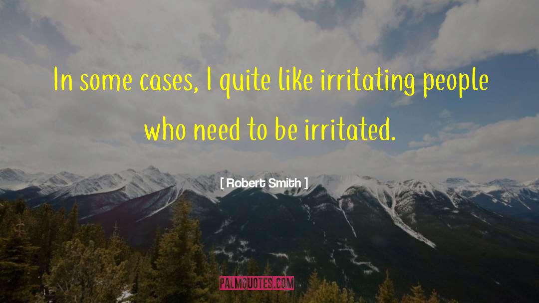 Irritating People quotes by Robert Smith
