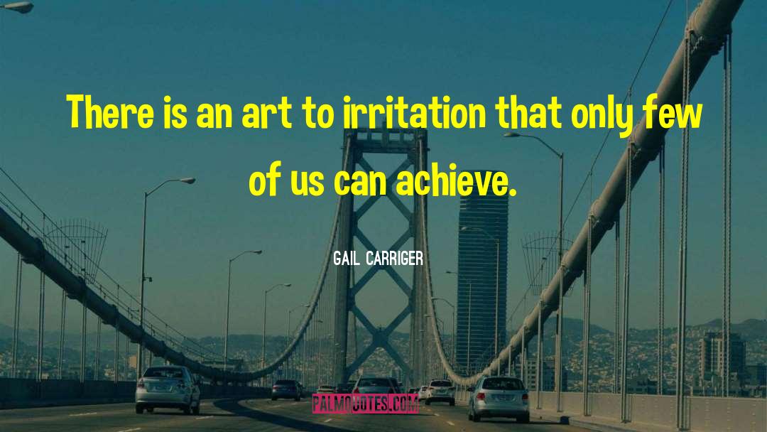 Irritation quotes by Gail Carriger