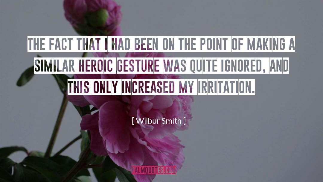 Irritation quotes by Wilbur Smith
