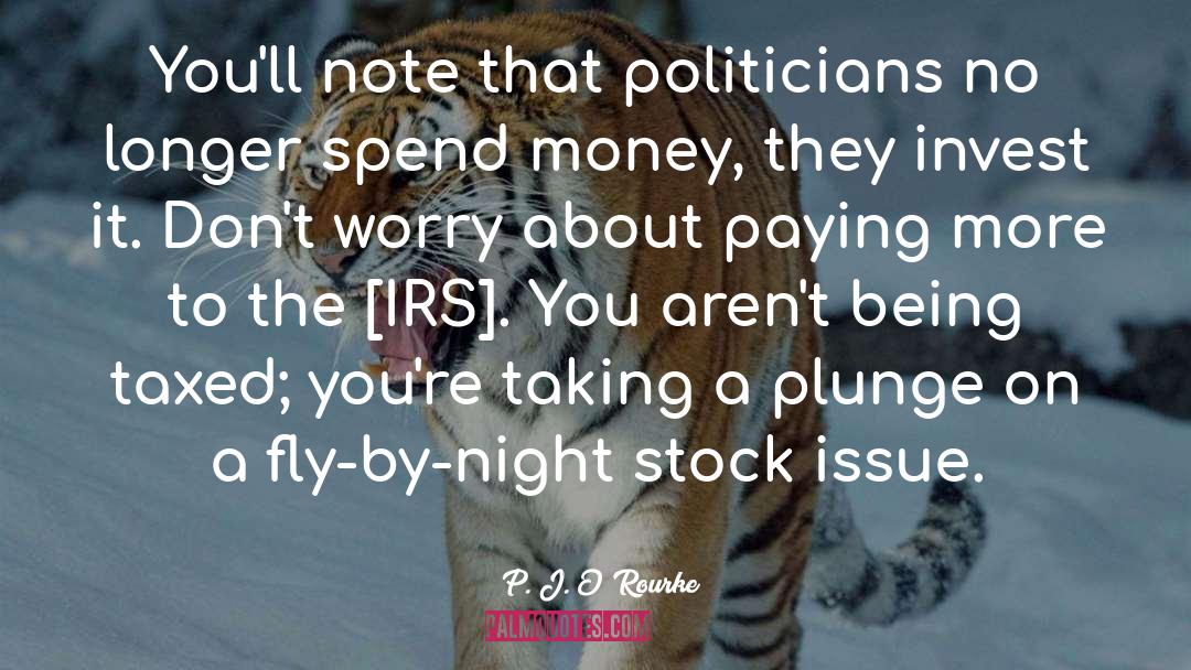 Irs Llc quotes by P. J. O'Rourke