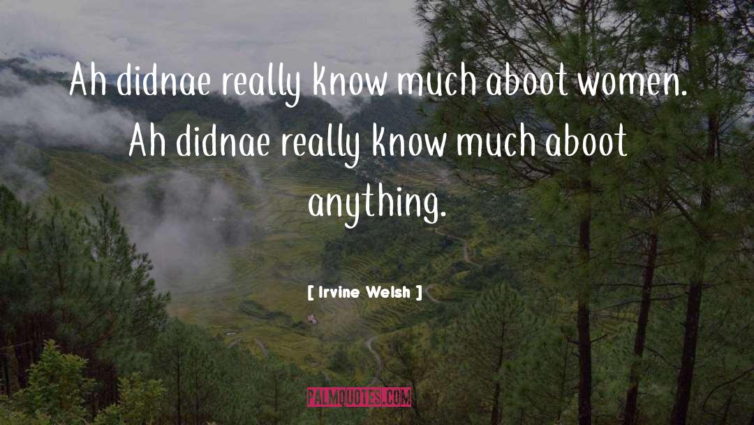 Irvine Welsh quotes by Irvine Welsh