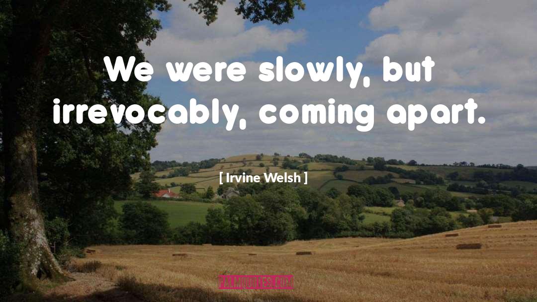 Irvine Welsh quotes by Irvine Welsh