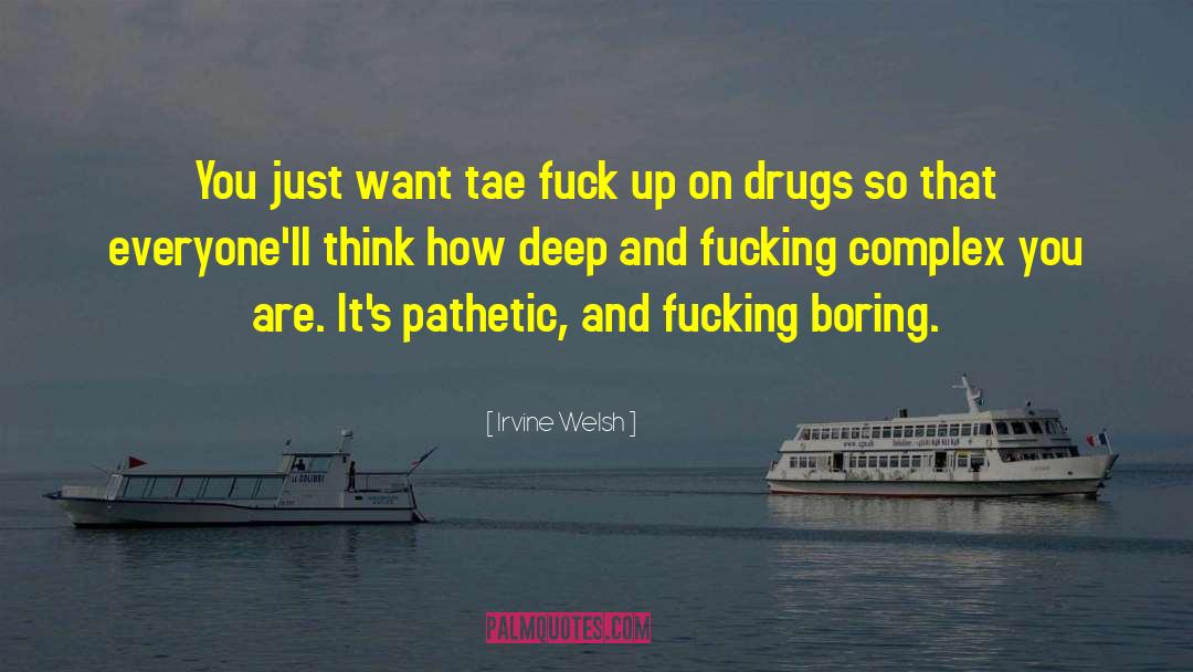 Irvine Welsh Trainspotting quotes by Irvine Welsh