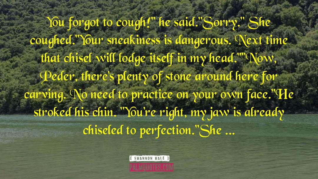 Is Dangerous quotes by Shannon Hale