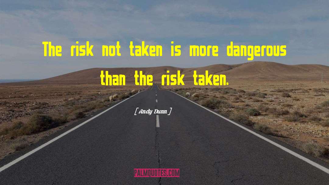Is Dangerous quotes by Andy Dunn