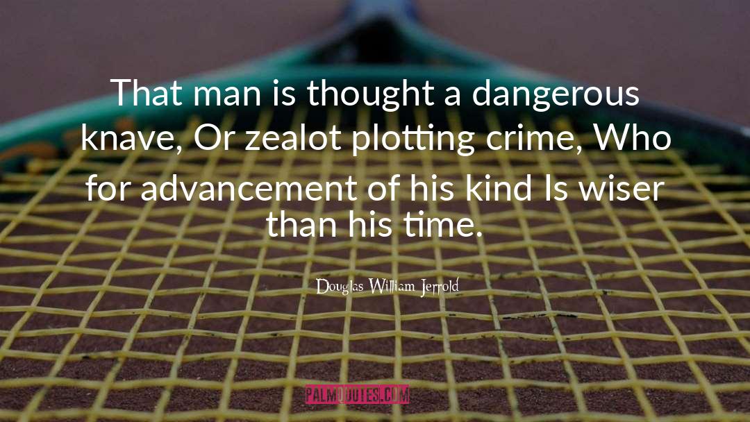 Is Dangerous quotes by Douglas William Jerrold