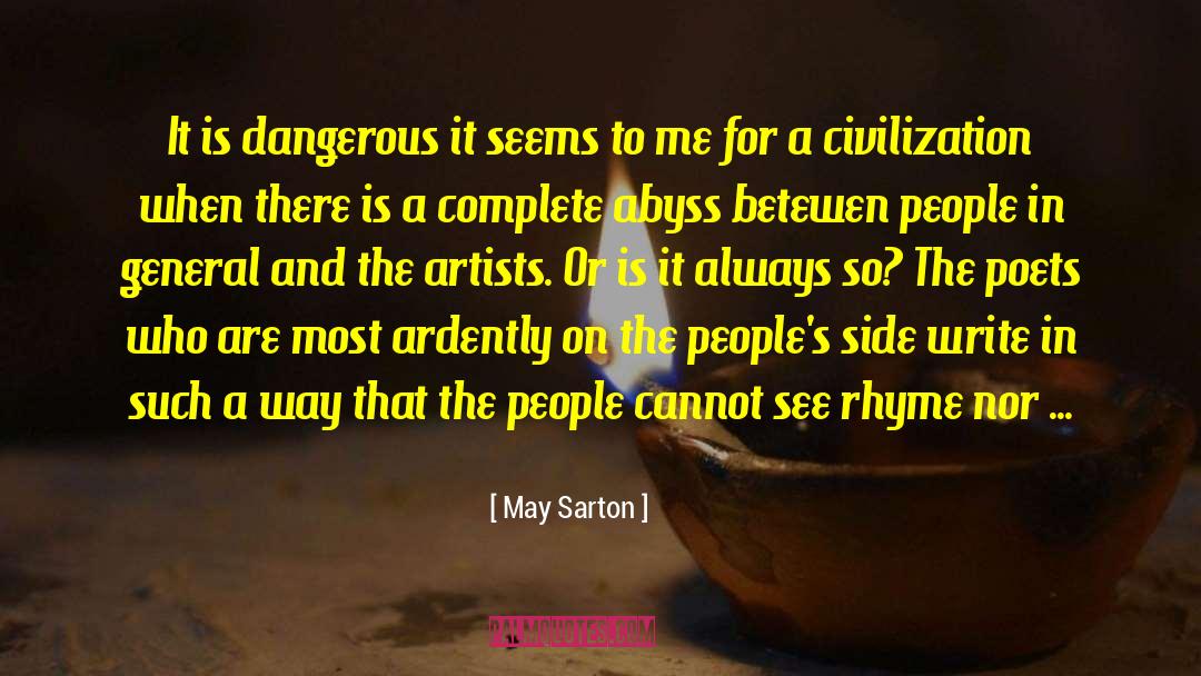 Is Dangerous quotes by May Sarton