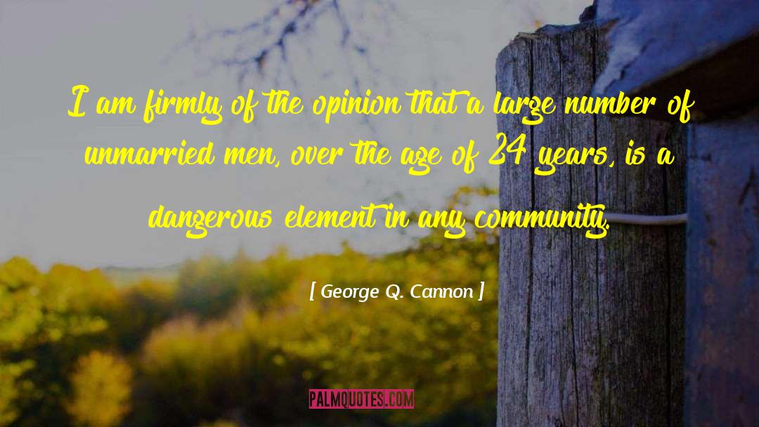 Is Dangerous quotes by George Q. Cannon